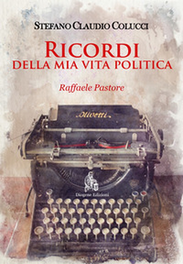 Ricordi della mia vita politica. Raffaele Pastore - Librerie.coop Ricordi della mia vita politica. Raffaele Pastore - Librerie.coop