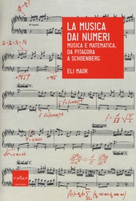 La musica dai numeri. Musica e matematica, da Pitagora a Schoenberg - Librerie.coop