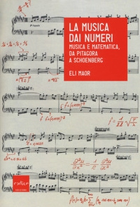La musica dai numeri. Musica e matematica da Pitagora a Schoenberg - Librerie.coop