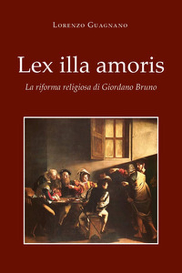 Lex illa amoris. La riforma religiosa di Giordano Bruno - Librerie.coop