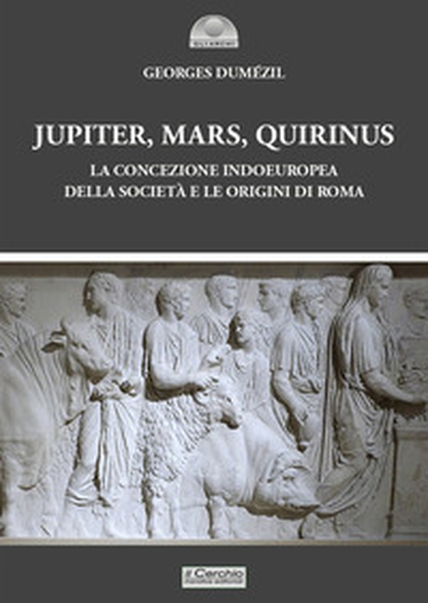 Jupiter, Mars, Quirinus. La concezione indoeuropea della società e le origini di Roma - Librerie.coop Jupiter, Mars, Quirinus. La concezione indoeuropea della società e le origini di Roma - Librerie.coop
