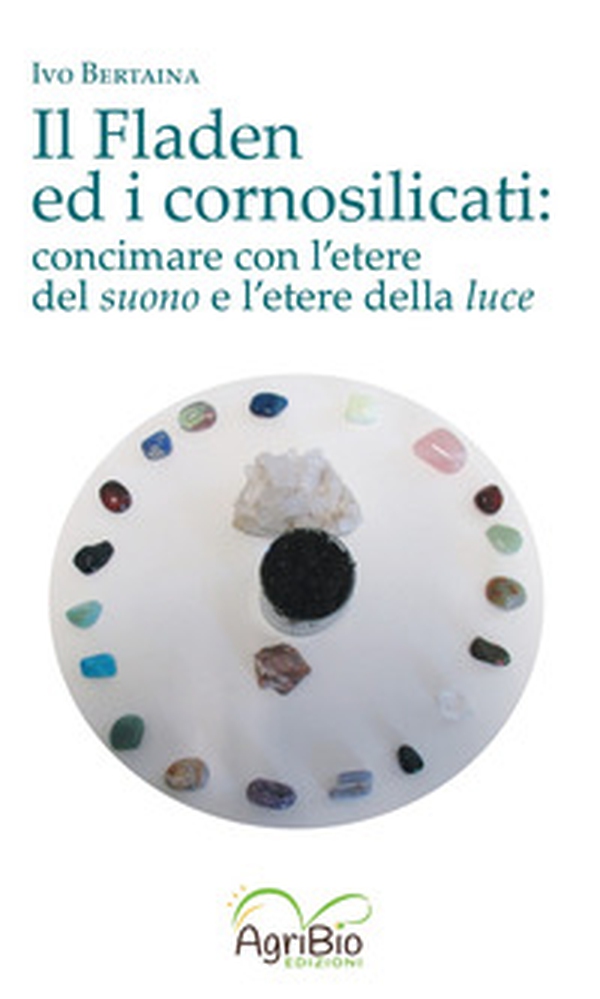 Il fladen ed i cornosilicati. Concimare con l'etere del suono e l'etere della luce - Librerie.coop Il fladen ed i cornosilicati. Concimare con l'etere del suono e l'etere della luce - Librerie.coop