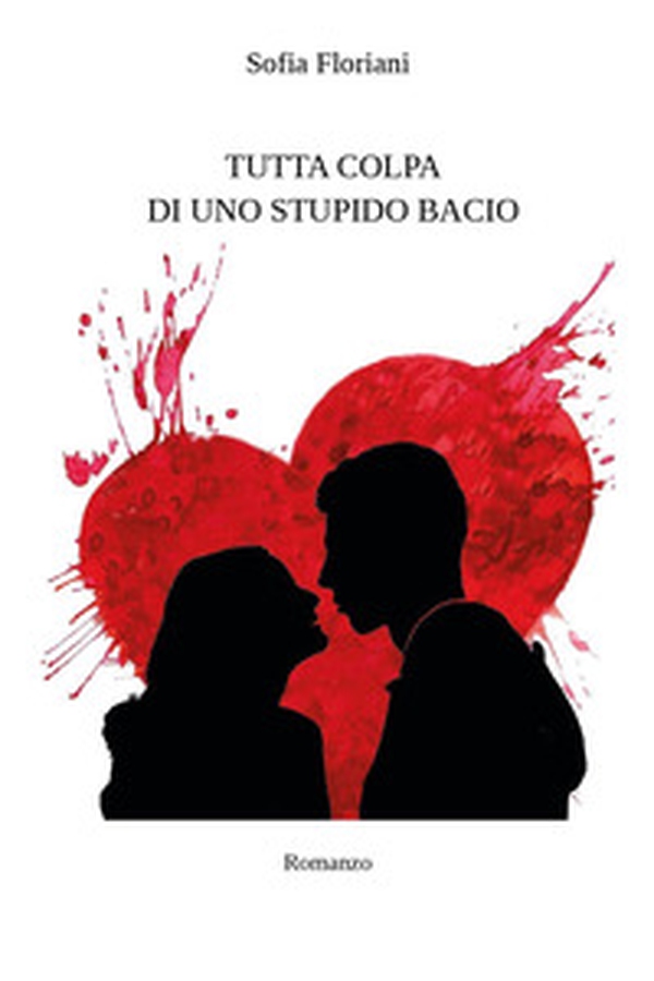 Tutta colpa di uno stupido bacio - Librerie.coop Tutta colpa di uno stupido bacio - Librerie.coop