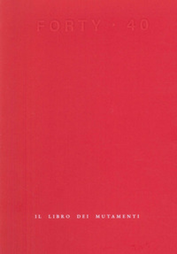 Forty. Il libro dei mutamenti - Librerie.coop Forty. Il libro dei mutamenti - Librerie.coop