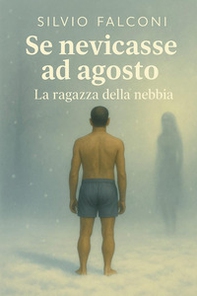 Se nevicasse ad agosto. La ragazza della nebbia - Librerie.coop