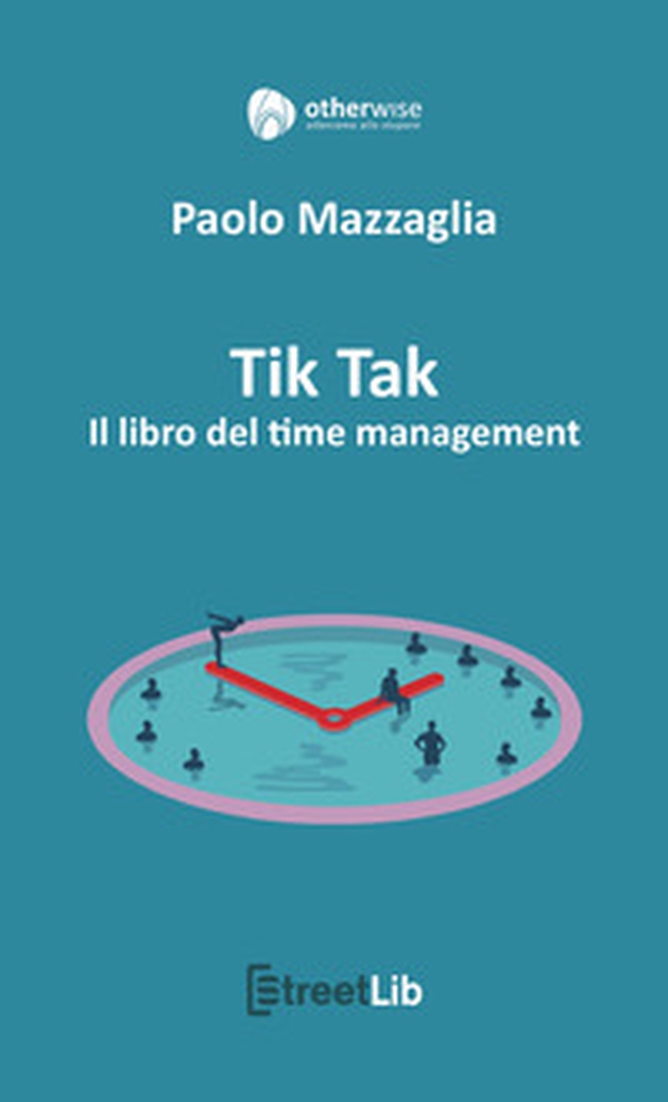 Tik tak. Il libro del time management - Librerie.coop Tik tak. Il libro del time management - Librerie.coop