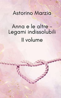 Legami indissolubili. Anna e le altre - Vol. 2 - Librerie.coop