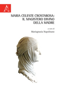 Maria Celeste Crostarosa: il Magistero divino della Madre - Librerie.coop