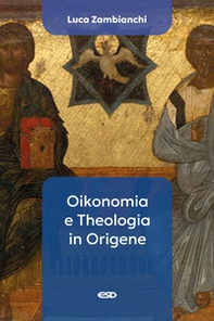 Oikonomia e Theologia in Origene - Librerie.coop Oikonomia e Theologia in Origene - Librerie.coop