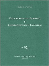 Educazione del bambino e preparazione degli educatori. L'educazione del bambino dal punto di vista della scienza dello spirito - Librerie.coop