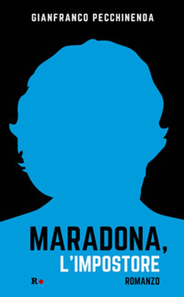 Maradona, l'impostore - Librerie.coop Maradona, l'impostore - Librerie.coop
