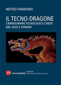 Il tecno-dragone. L'immaginario tecnologico cinese ieri, oggi e domani - Librerie.coop