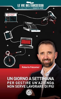 Un giorno a settimana. Per gestire un'azienda non serve lavorare di più - Librerie.coop