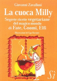 La cuoca Milly. Segrete ricette vegetariane del magico mondo di Fate, Gnomi, Elfi - Librerie.coop