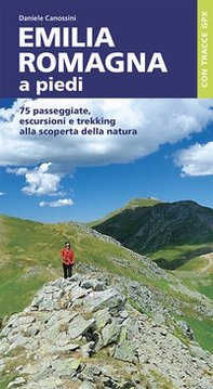 Emilia Romagna a piedi. 75 passeggiate, escursioni e trekking alla scoperta della natura - Librerie.coop
