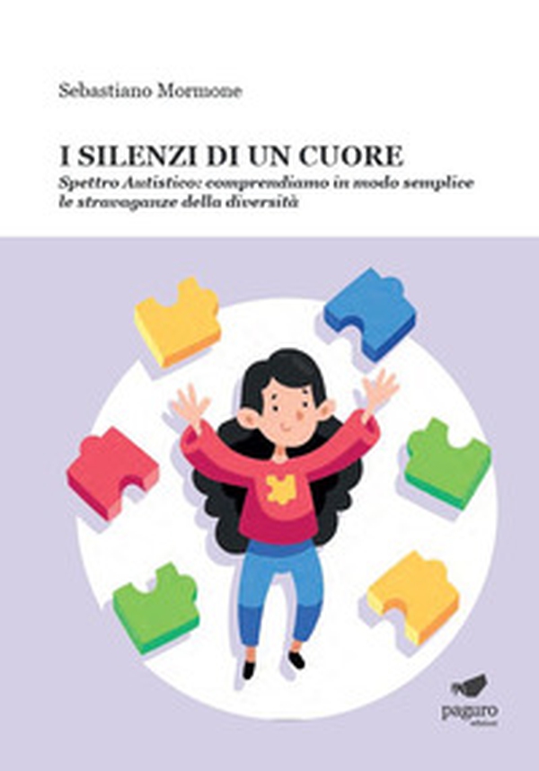 I silenzi di un cuore. Spettro autistico: comprendiamo in modo semplice le stravaganze della diversità - Librerie.coop I silenzi di un cuore. Spettro autistico: comprendiamo in modo semplice le stravaganze della diversità - Librerie.coop