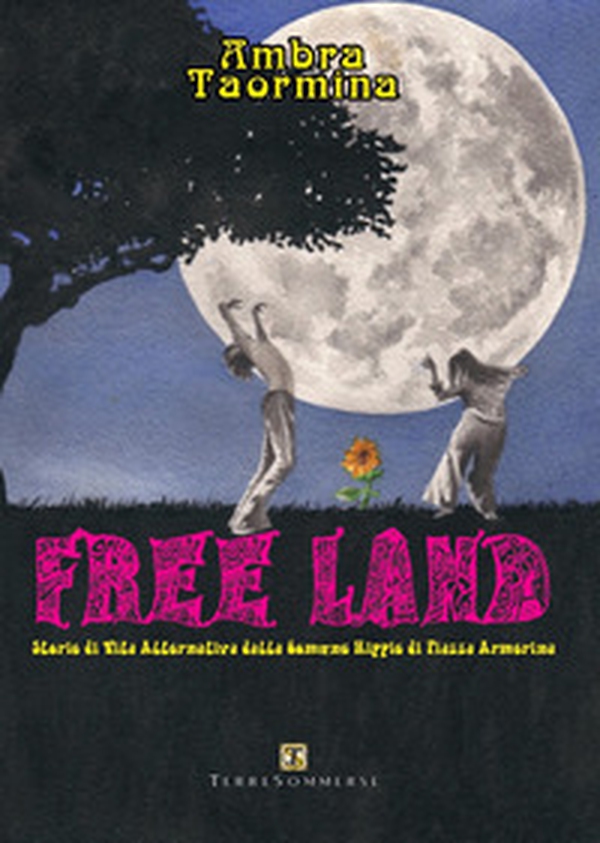 Free land. Storie di vita alternativa dalla comune hippie di Piazza Armerina - Librerie.coop Free land. Storie di vita alternativa dalla comune hippie di Piazza Armerina - Librerie.coop