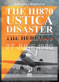 The IH870 Ustica disaster. The heretics - Librerie.coop