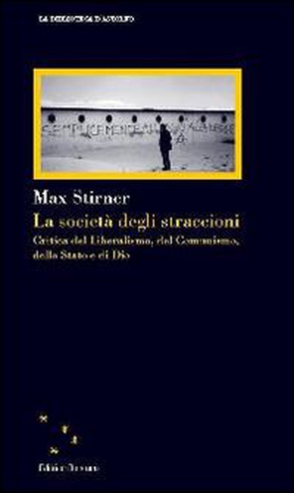 La società degli straccioni. Critica del liberalismo, del comunismo, dello Stato e di Dio - Librerie.coop La società degli straccioni. Critica del liberalismo, del comunismo, dello Stato e di Dio - Librerie.coop