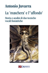 La «maschera» e l'«affondo». Storia e analisi di due tecniche vocali foniatriche - Librerie.coop La «maschera» e l'«affondo». Storia e analisi di due tecniche vocali foniatriche - Librerie.coop
