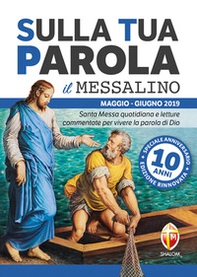 Sulla tua parola. Messalino. Santa messa quotidiana e letture commentate per vivere la parola di Dio. Maggio-giugno 2019 - Librerie.coop