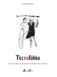 Tecnofobia. Dal cinema alle IA: abbiamo sempre avuto paura della tecnologia? - Librerie.coop