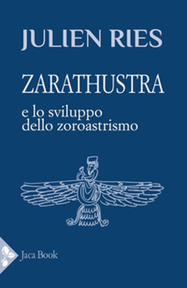 Zarathustra e lo sviluppo dello zoroastrismo - Librerie.coop