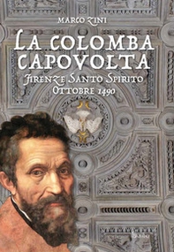 La colomba capovolta. Firenze Santo Spirito ottobre 1490 - Librerie.coop