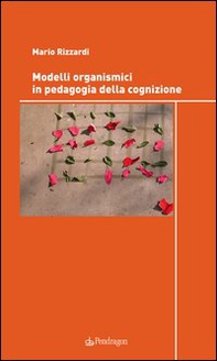 Modelli organismici in pedagogia della cognizione - Librerie.coop