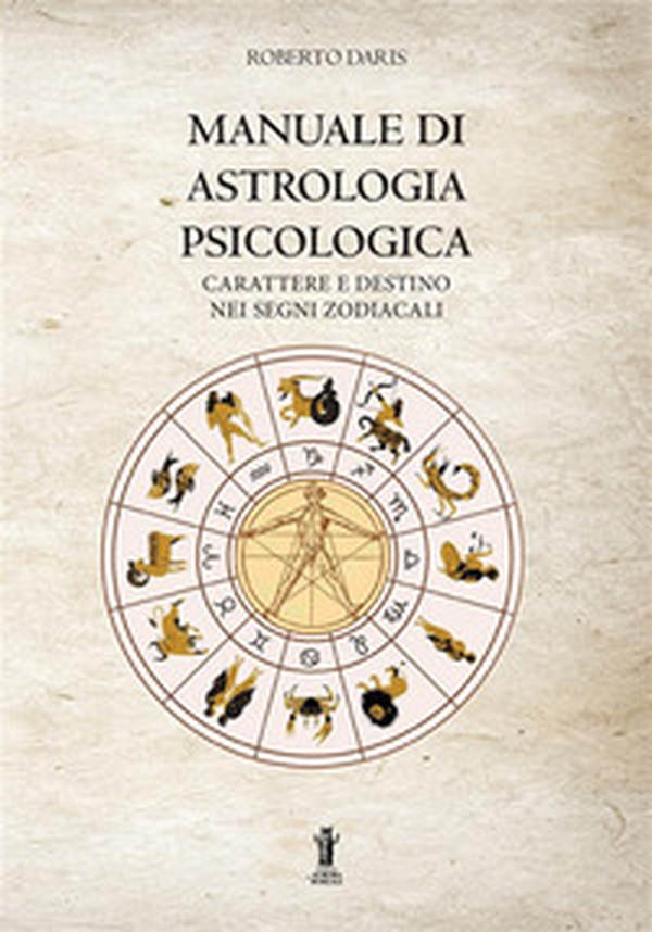 Manuale di astrologia psicologica. Carattere e destino nei segni zodiacali - Librerie.coop Manuale di astrologia psicologica. Carattere e destino nei segni zodiacali - Librerie.coop