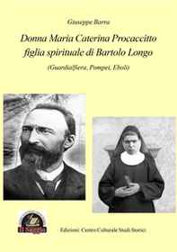 Donna Maria Caterina Procaccitto figlia spirituale di Bartolo Longo (Guardialfiera, Pompei, Eboli) - Librerie.coop Donna Maria Caterina Procaccitto figlia spirituale di Bartolo Longo (Guardialfiera, Pompei, Eboli) - Librerie.coop