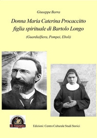 Donna Maria Caterina Procaccitto figlia spirituale di Bartolo Longo (Guardialfiera, Pompei, Eboli) - Librerie.coop