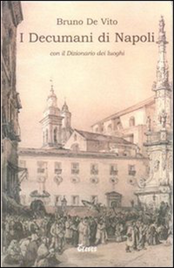 I decumani di Napoli - Librerie.coop I decumani di Napoli - Librerie.coop
