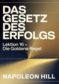 Das gesetz des ergolgs. Lektion 16. Die goldene regel - Librerie.coop