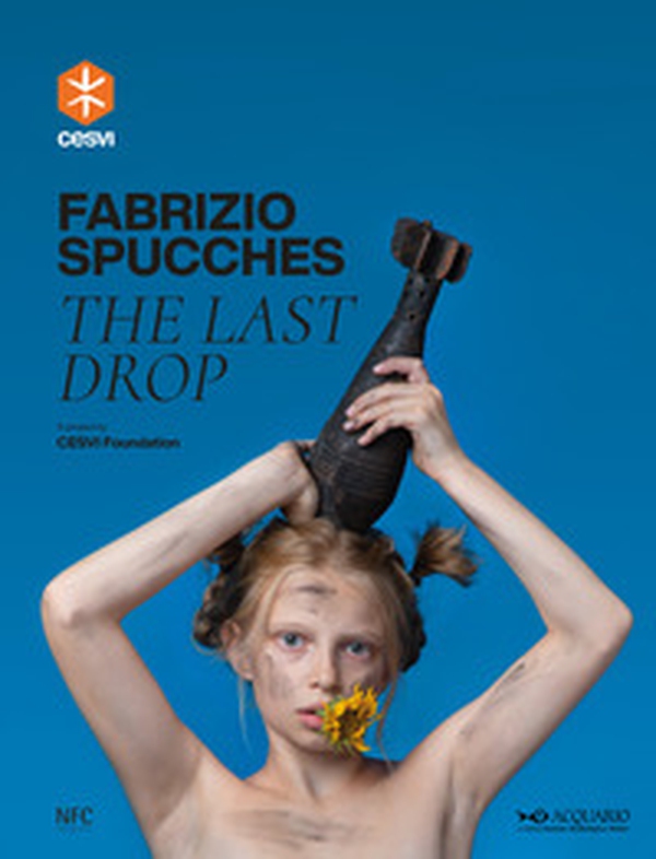 Fabrizio Spucches. The last drop. Ediz. italiana e inglese - Librerie.coop Fabrizio Spucches. The last drop. Ediz. italiana e inglese - Librerie.coop