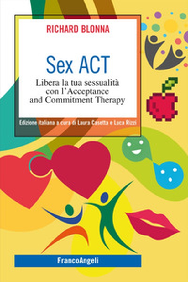 Sex Act. Libera la tua sessualità con l'Acceptance and Commitment Therapy - Librerie.coop Sex Act. Libera la tua sessualità con l'Acceptance and Commitment Therapy - Librerie.coop