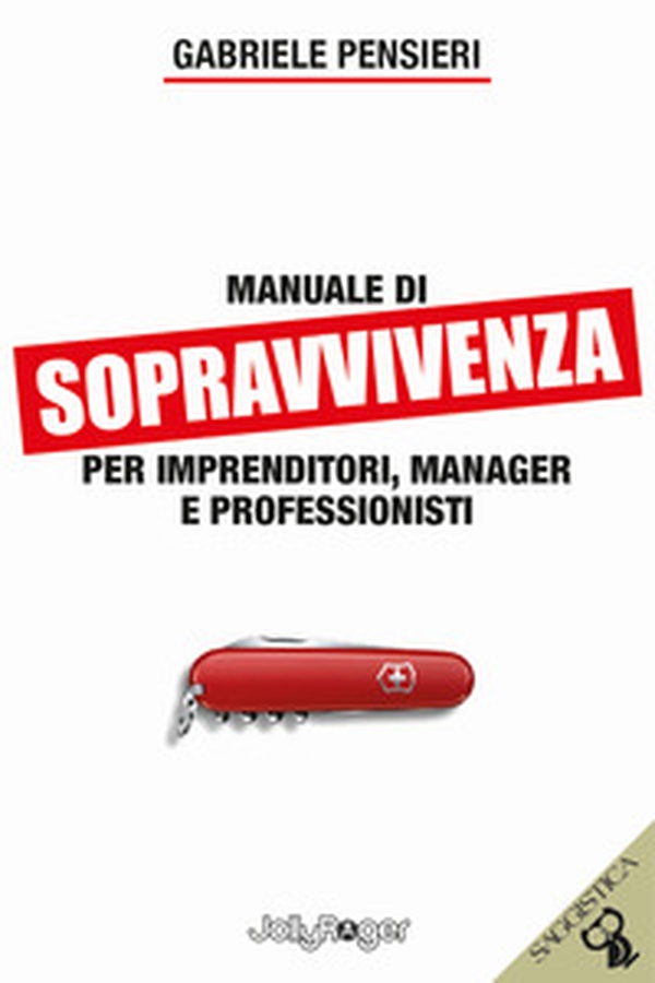 Manuale di sopravvivenza per imprenditori, manager e professionisti - Librerie.coop Manuale di sopravvivenza per imprenditori, manager e professionisti - Librerie.coop