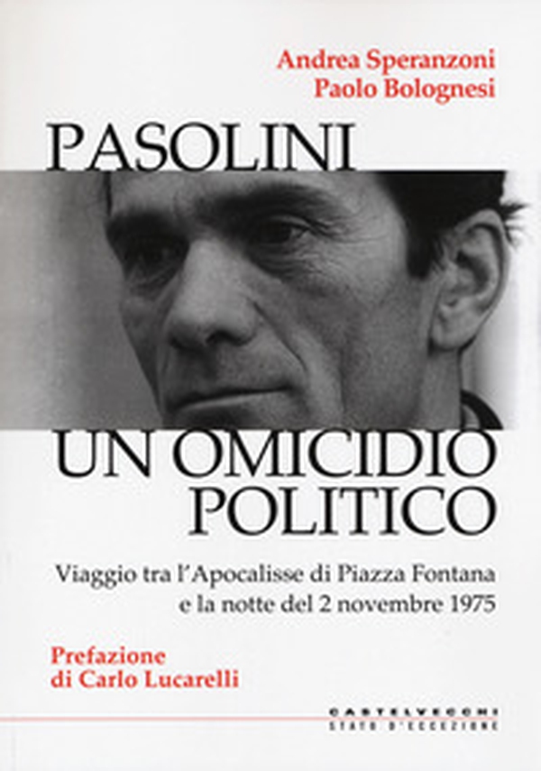 Pasolini un omicidio politico. Viaggio tra l'apocalisse di Piazza Fontana e la notte del 2 novembre 1975 - Librerie.coop Pasolini un omicidio politico. Viaggio tra l'apocalisse di Piazza Fontana e la notte del 2 novembre 1975 - Librerie.coop