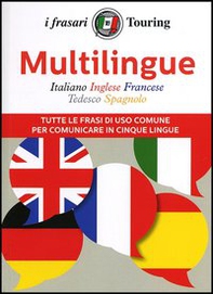 Multilingue: italiano, inglese, francese, tedesco, spagnolo. Tutte le frasi di uso comune per comunicare in cinque lingue - Librerie.coop