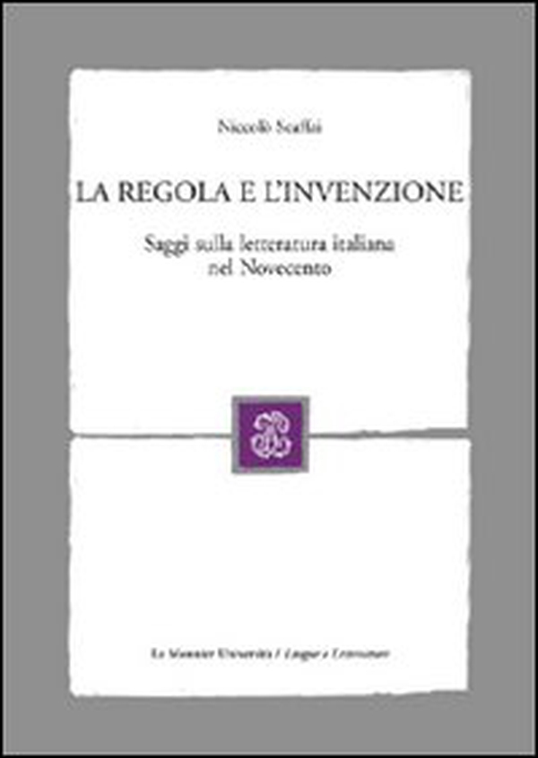 La regola e l'invenzione. Saggi sulla letteratura italiana nel Novecento - Librerie.coop La regola e l'invenzione. Saggi sulla letteratura italiana nel Novecento - Librerie.coop