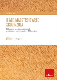 Il mio maestro d'arte scodinzola. L'educazione assistita con gli animali a sostegno del pensiero creativo e dell'autostima - Librerie.coop