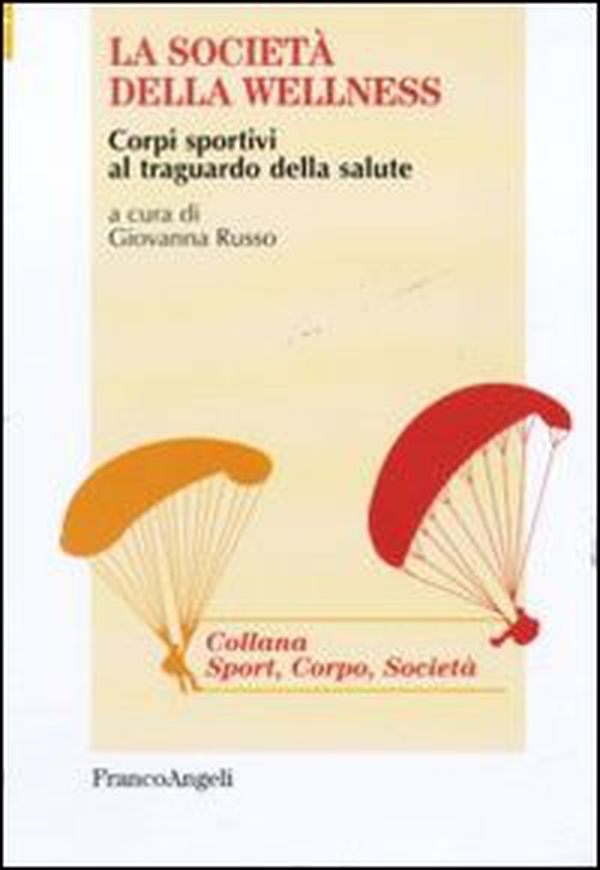 La società della wellness. Corpi sportivi al traguardo della salute - Librerie.coop La società della wellness. Corpi sportivi al traguardo della salute - Librerie.coop