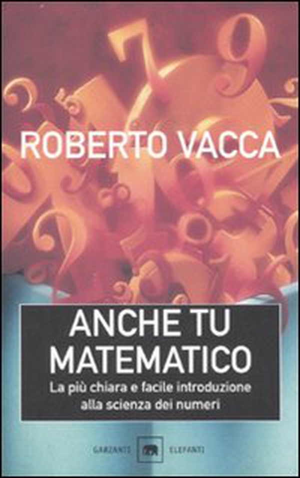 Anche tu matematico. La più chiara e semplice introduzione alla scienza dei numeri - Librerie.coop Anche tu matematico. La più chiara e semplice introduzione alla scienza dei numeri - Librerie.coop