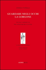 Guardare negli occhi la Gorgone. Piccolo vademecum per attraversare le paure - Librerie.coop