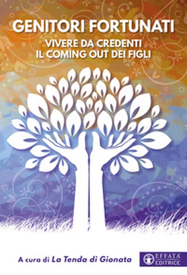 Genitori fortunati. Vivere da credenti il coming out dei figli - Librerie.coop Genitori fortunati. Vivere da credenti il coming out dei figli - Librerie.coop