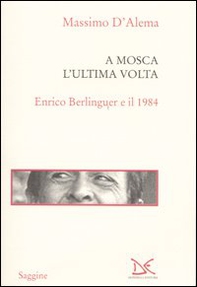 A Mosca l'ultima volta. Enrico Berlinguer e il 1984 - Librerie.coop