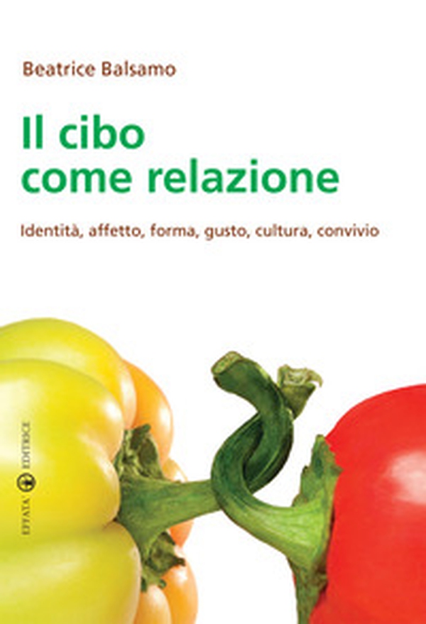 Il cibo come relazione. Identità, affetto, forma, gusto, cultura, convivio - Librerie.coop Il cibo come relazione. Identità, affetto, forma, gusto, cultura, convivio - Librerie.coop