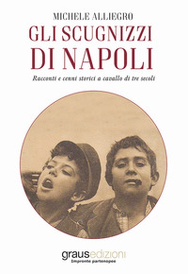 Gli scugnizzi di Napoli. Racconti e cenni storici a cavallo di tre secoli - Librerie.coop Gli scugnizzi di Napoli. Racconti e cenni storici a cavallo di tre secoli - Librerie.coop