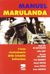 Manuel Marulanda. L'eroe rivoluzionario della Colombia bolivariana - Librerie.coop
