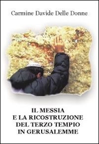 Il messia e la ricostruzione del terzo tempio in Gerusalemme - Librerie.coop